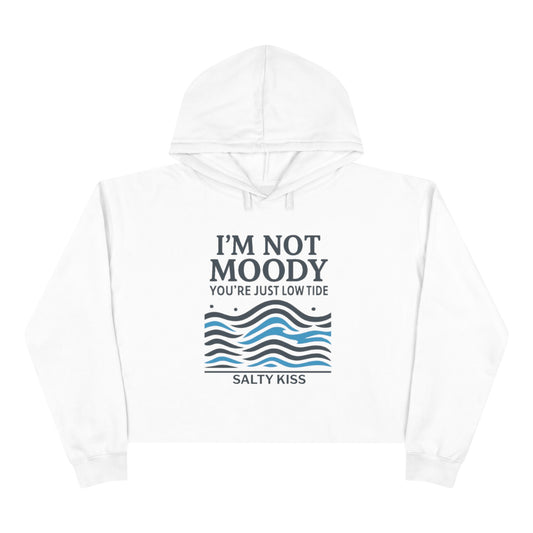 Women's Crop Hoodie - I'm Not Moody You're Just Low Tide by Salty Kiss coastal apparel