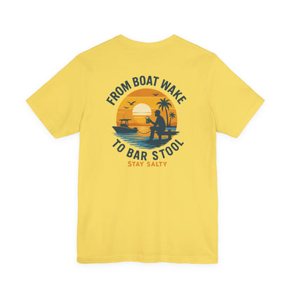 "From Boat Wake to Bar Stool" Tee