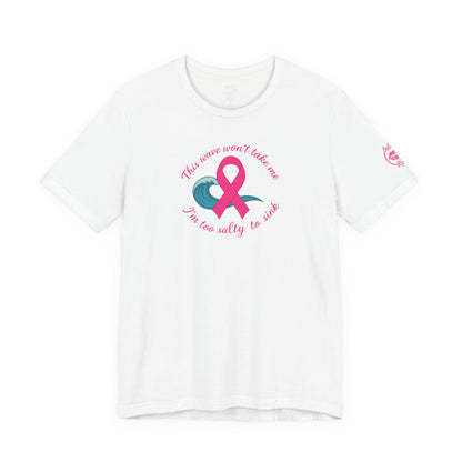 "I'm too Salty to Sink - Breast Cancer" Tee