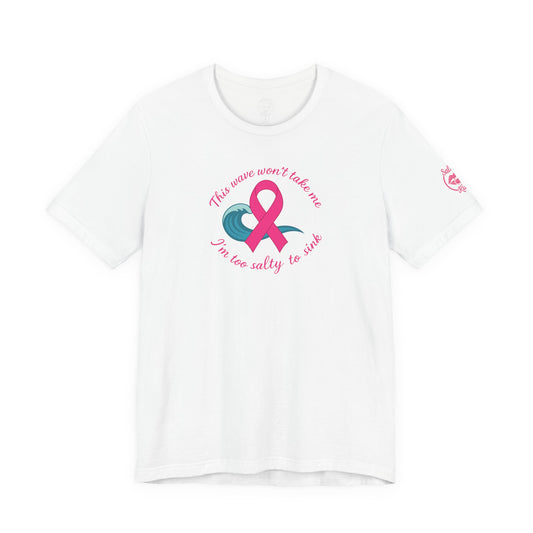 "I'm too Salty to Sink - Breast Cancer" Tee