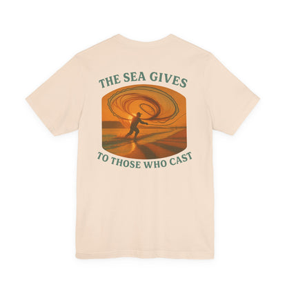 "The Sea Gives to those Who Cast" Tee
