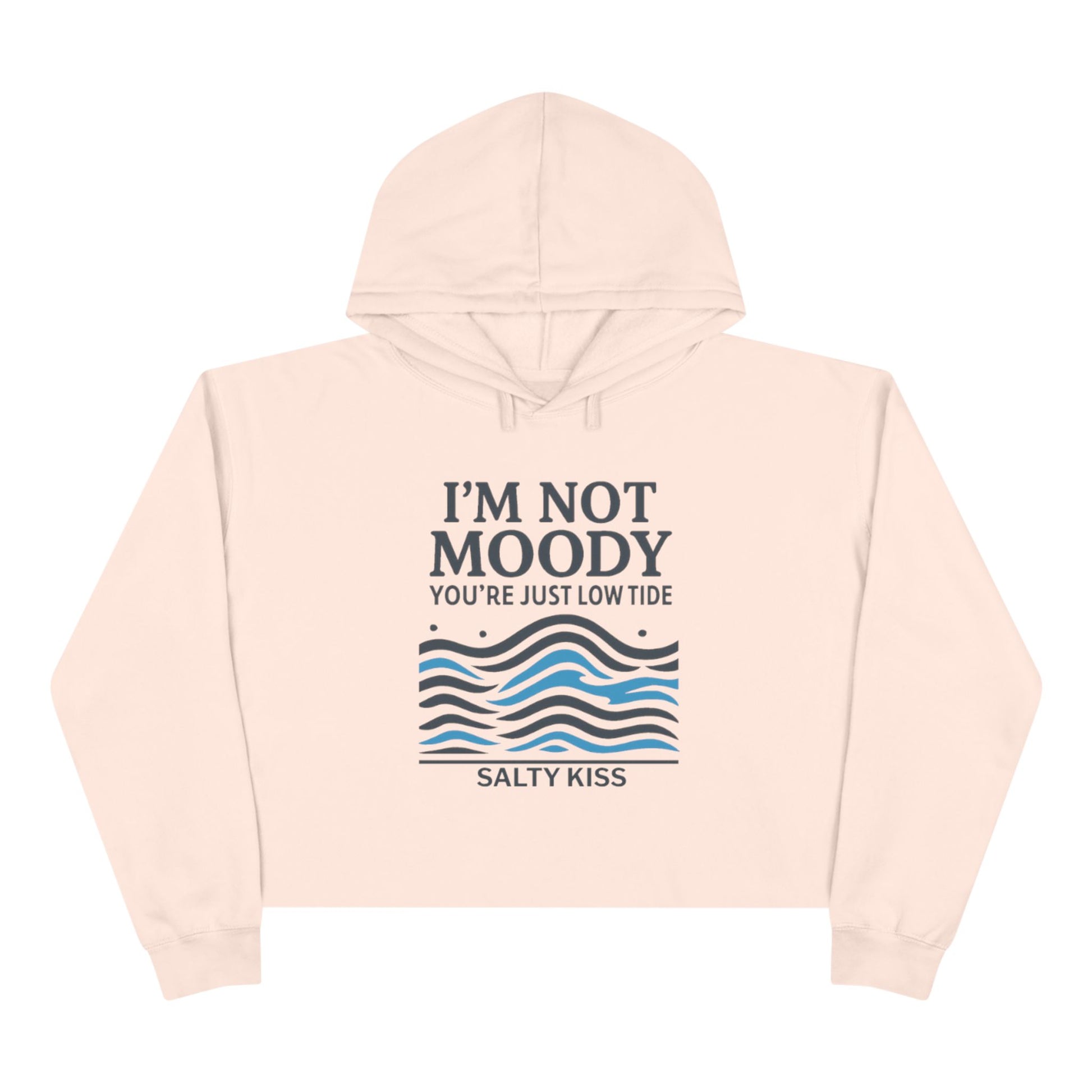 Women's Crop Hoodie - I'm Not Moody You're Just Low Tide by Salty Kiss coastal apparel
