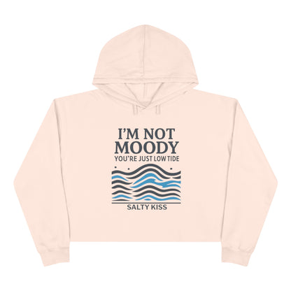 Women's Crop Hoodie - I'm Not Moody You're Just Low Tide by Salty Kiss coastal apparel