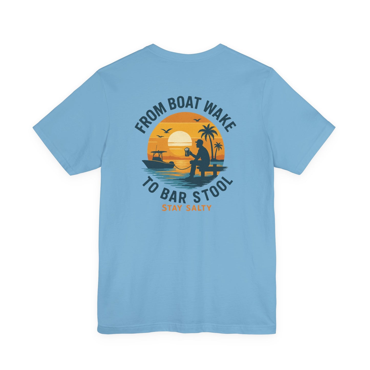 "From Boat Wake to Bar Stool" Tee