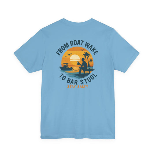 "From Boat Wake to Bar Stool" Tee