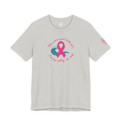 "I'm too Salty to Sink - Breast Cancer" Tee
