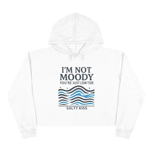 "I'm Not Moody You're Just Low Tide" Crop Hoodie