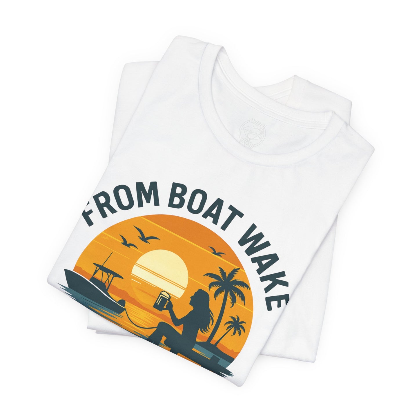 "From Boat Wake to Bar Stool" Tee