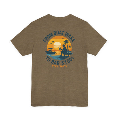 "From Boat Wake to Bar Stool" Tee