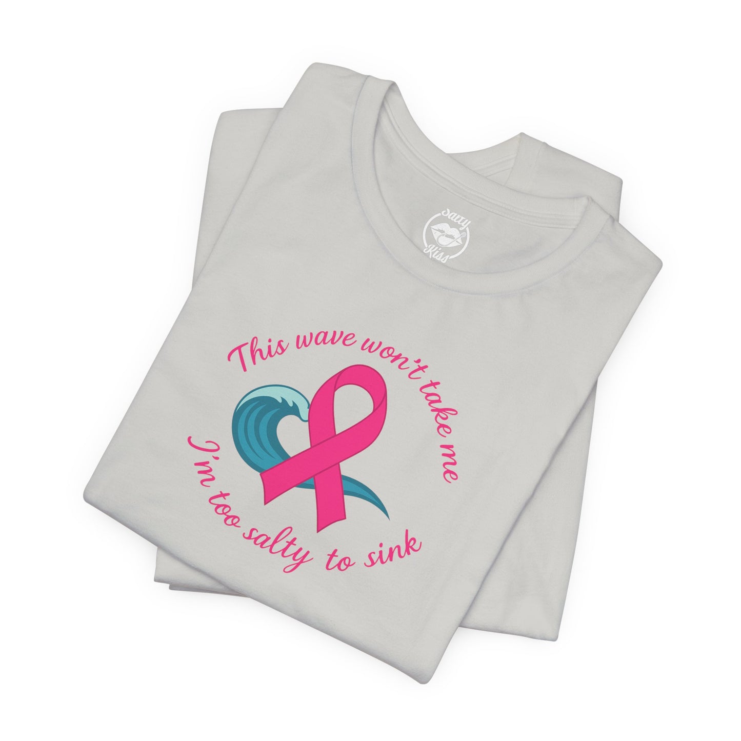 "I'm too Salty to Sink - Breast Cancer" Tee