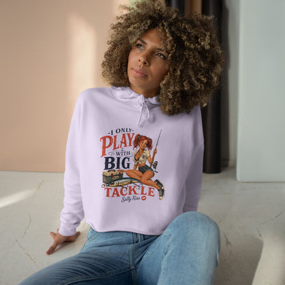Women's Crop Hoodie - I Only Play with Big Tackle
