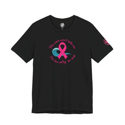 "I'm too Salty to Sink - Breast Cancer" Tee