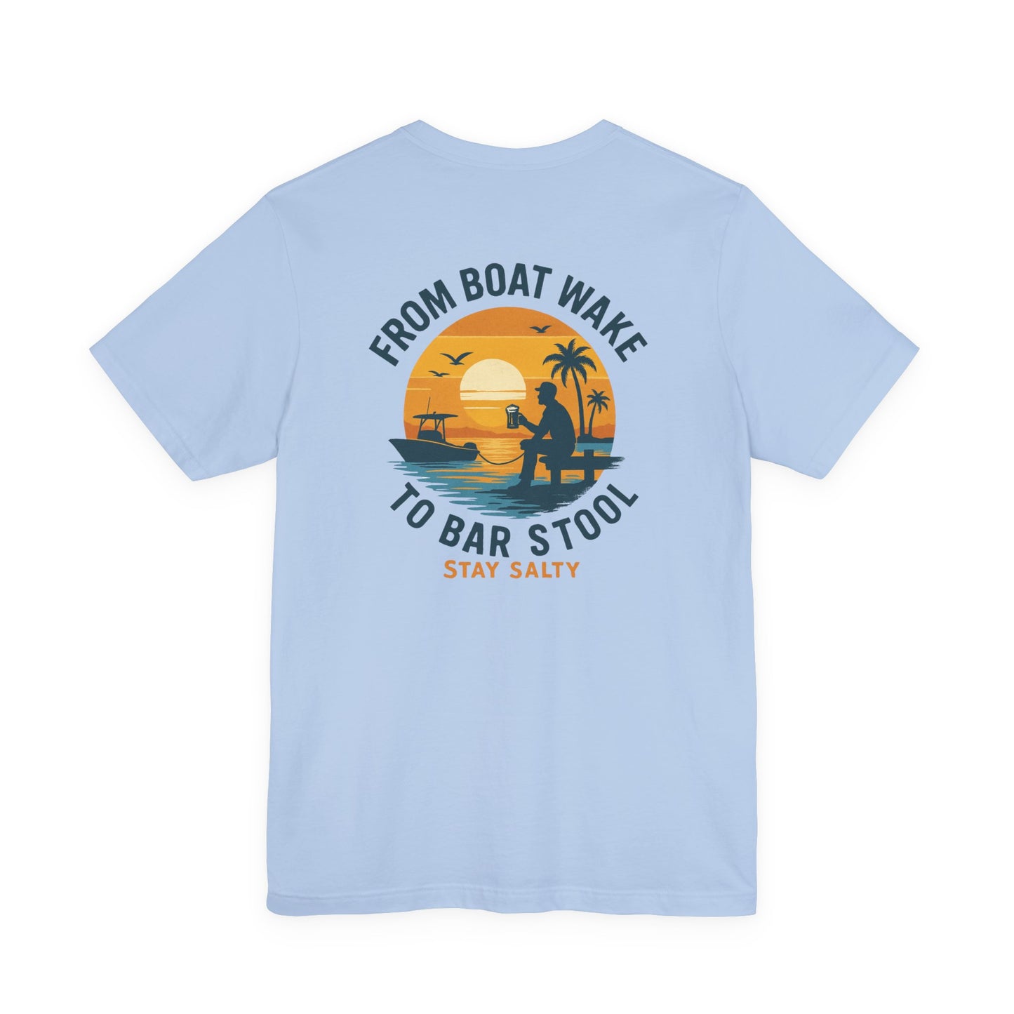 "From Boat Wake to Bar Stool" Tee