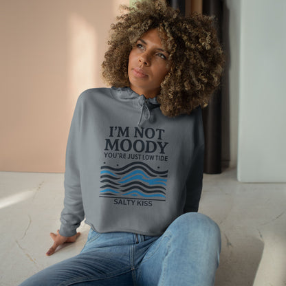 Women's Crop Hoodie - I'm Not Moody You're Just Low Tide by Salty Kiss coastal apparel