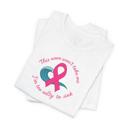 "I'm too Salty to Sink - Breast Cancer" Tee