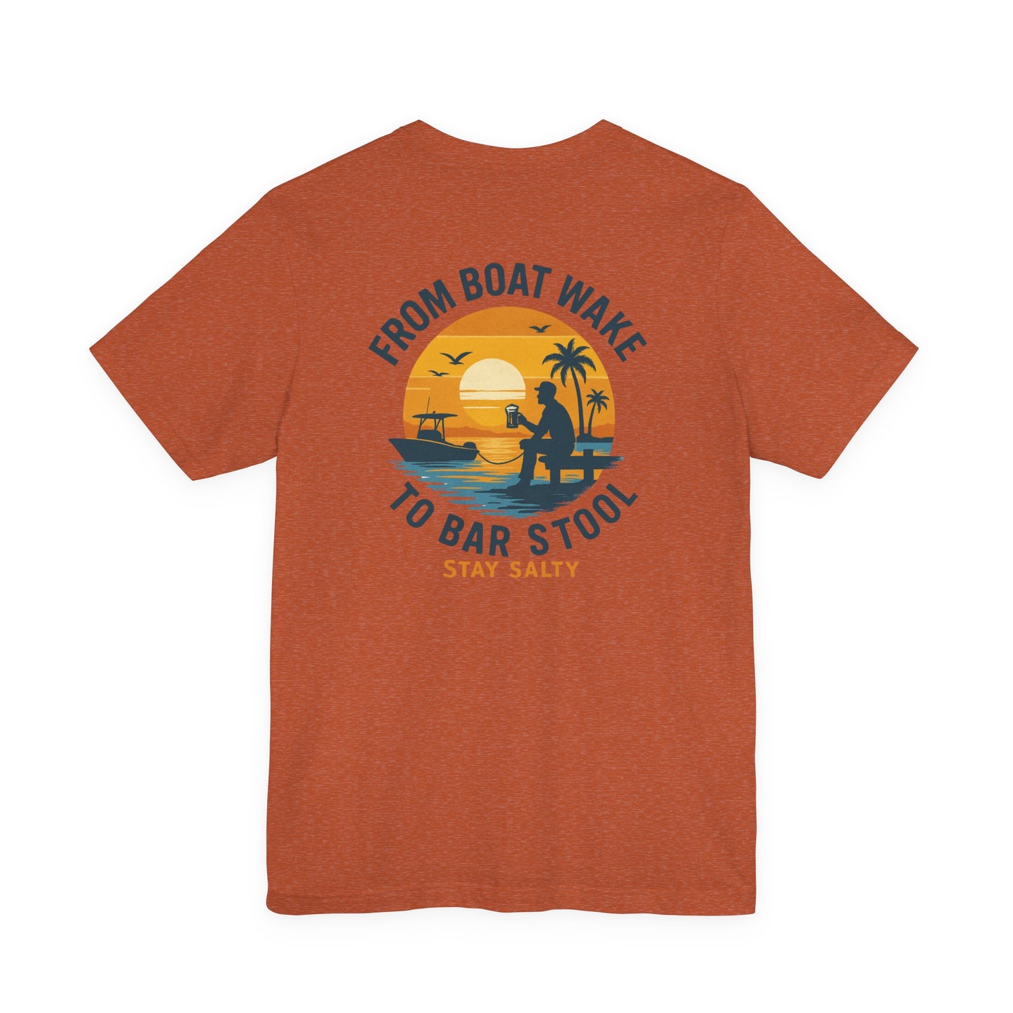 "From Boat Wake to Bar Stool" Tee