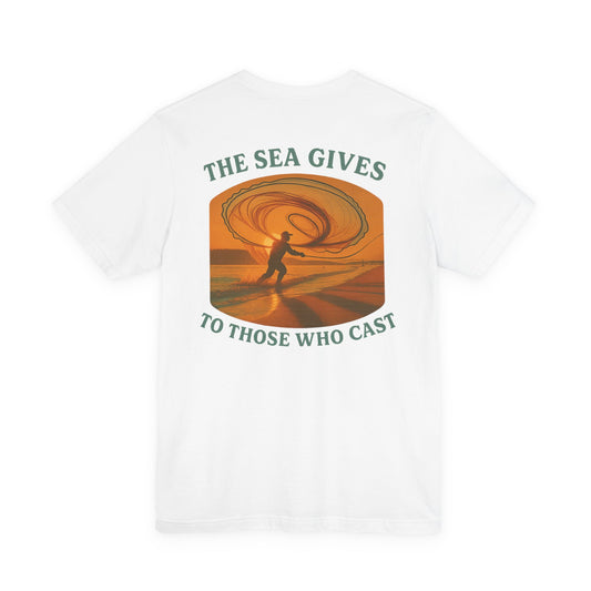 "The Sea Gives to those Who Cast" Tee