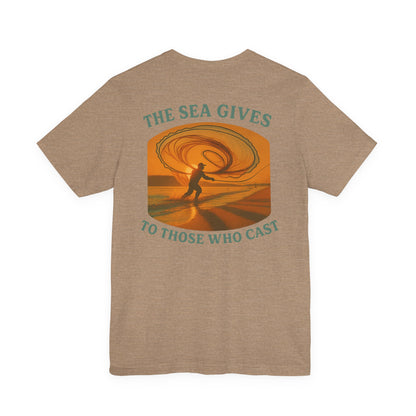 "The Sea Gives to those Who Cast" Tee