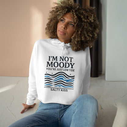 Women's Crop Hoodie - I'm Not Moody You're Just Low Tide by Salty Kiss coastal apparel