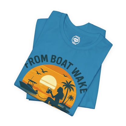 "From Boat Wake to Bar Stool" Tee