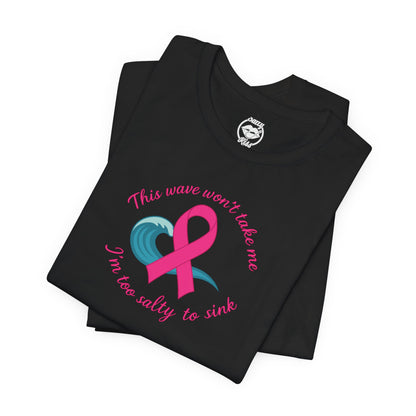 "I'm too Salty to Sink - Breast Cancer" Tee