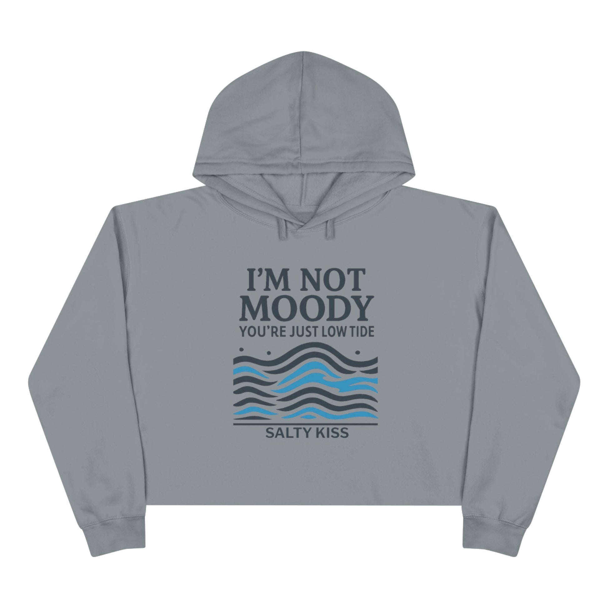 Women's Crop Hoodie - I'm Not Moody You're Just Low Tide by Salty Kiss coastal apparel