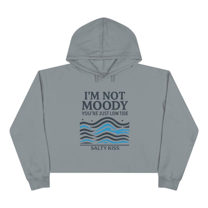 Women's Crop Hoodie - I'm Not Moody You're Just Low Tide by Salty Kiss coastal apparel