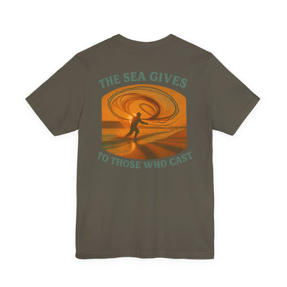 "The Sea Gives to those Who Cast" Tee