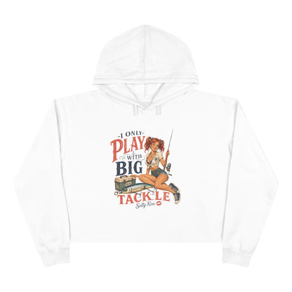 Women's Crop Hoodie - I Only Play with Big Tackle