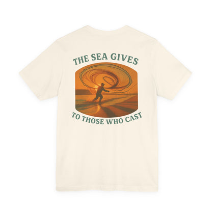 "The Sea Gives to those Who Cast" Tee